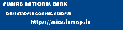 PUNJAB NATIONAL BANK  DELHI AZADPUR COMPLEX, AZADPUR    micr code